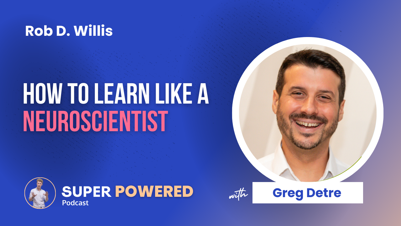 Super Powered podcast - How to Learn like a Neuroscientist